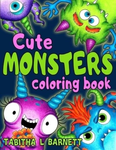 Cover for Tabitha L Barnett · Cute MONSTERS coloring book: 40 fun, cute and silly monsters to color for all ages (Paperback Book) (2021)