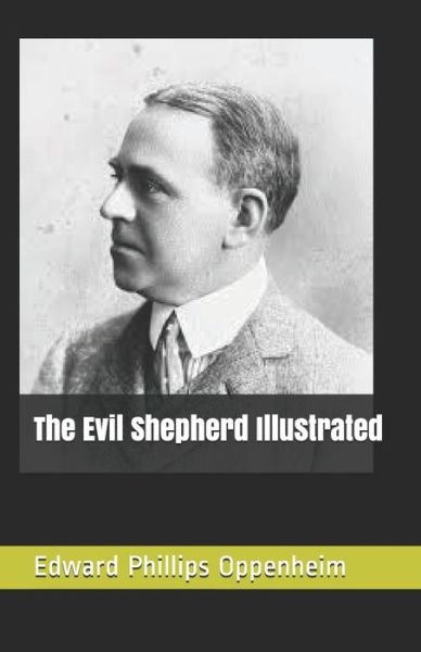 The Evil Shepherd Illustrated - Edward Phillips Oppenheim - Books - Independently Published - 9798502450737 - May 11, 2021