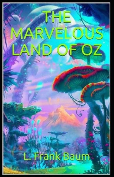 Cover for L Frank Baum · The Marvelous Land of Oz Annotated (Pocketbok) [Illustrated edition] (2021)