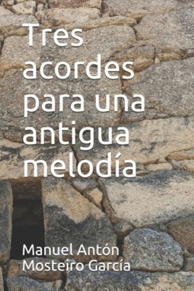 Cover for Manuel Anton Mosteiro Garcia · Tres acordes para una antigua melodia (Paperback Book) (2021)