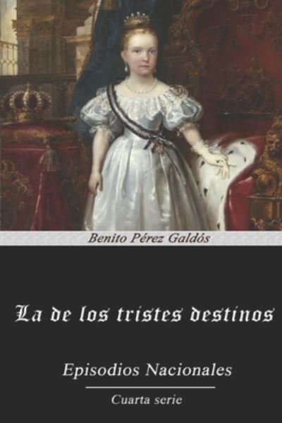 La de los Tristes Destinos - Benito Perez Galdos - Books - Independently Published - 9798566993737 - October 26, 2020