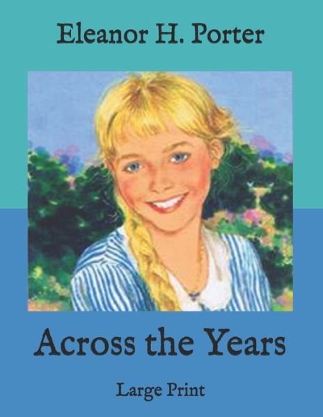 Across the Years - Eleanor H Porter - Libros - Independently Published - 9798585352737 - 23 de diciembre de 2020