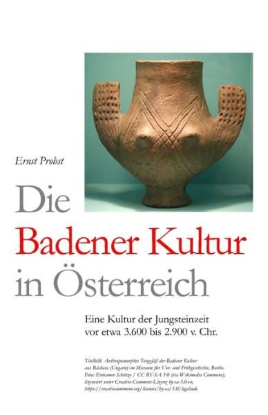 Cover for Ernst Probst · Die Badener Kultur in OEsterreich: Eine Kultur der Jungsteinzeit vor etwa 3.600 bis 2.900 v. Chr. (Taschenbuch) (2020)