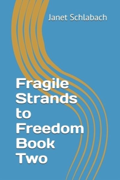 Fragile Strands to Freedom Book Two - Janet Schlabach - Bøker - Independently Published - 9798593694737 - 18. januar 2021