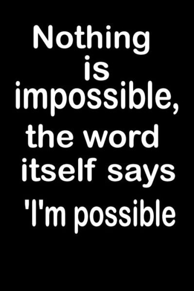 Nothing is impossible, the word itself says 'I'm possible - Re Rana - Boeken - Independently Published - 9798614247737 - 15 februari 2020