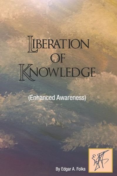 Cover for Edgar A Folks · Liberation of Knowledge (Enhanced Awareness) (Pocketbok) (2020)