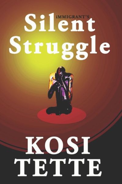 Cover for Kosi Tette · Immigrant's Silent Struggle (Paperback Book) (2020)