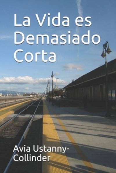 Cover for Avia Ustanny-Collinder · La Vida es Demasiado Corta (Pocketbok) (2020)