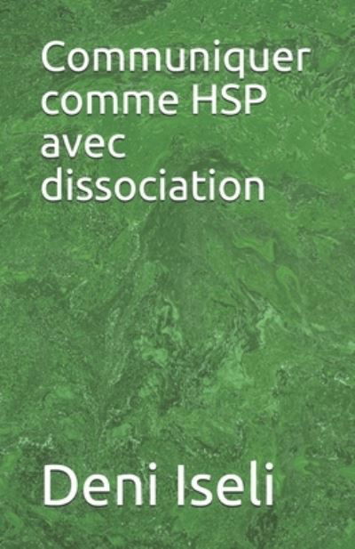 Cover for Deni Iseli · Communiquer comme HSP avec dissociation (Paperback Book) (2020)