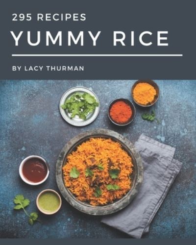 Cover for Lacy Thurman · 295 Yummy Rice Recipes (Paperback Book) (2020)