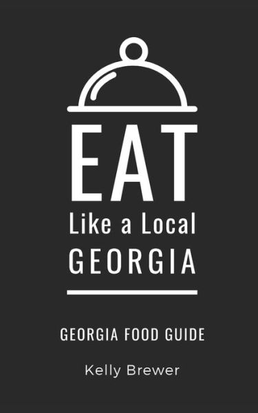 Eat Like a Local- Georgia: Georgia Food Guide - Eat Like a Local United States - Kelly Brewer - Books - Independently Published - 9798697714737 - October 16, 2020