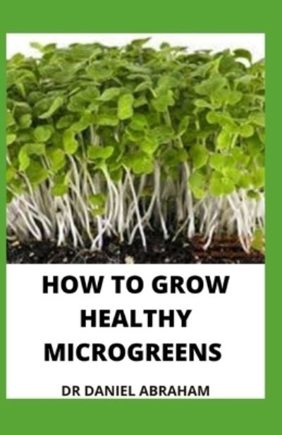 Cover for Daniel Abraham · How to Grow Healthy Microgreens (Paperback Book) (2021)