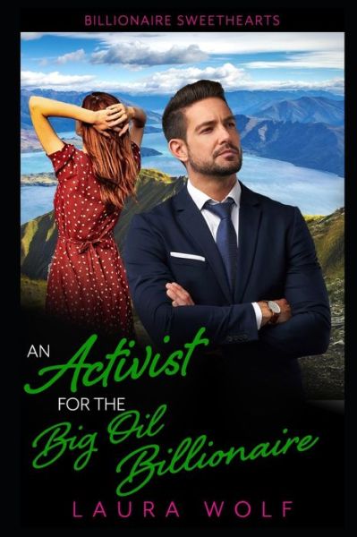 Cover for Laura Wolf · An Activist for the Big Oil Billionaire: A Clean Contemporary Romance - Billionaire Sweet Hearts Clean and Wholesome Romance (Paperback Book) (2021)