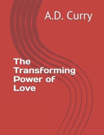 Cover for A D Curry · The Transforming Power of Love (Pocketbok) (2021)