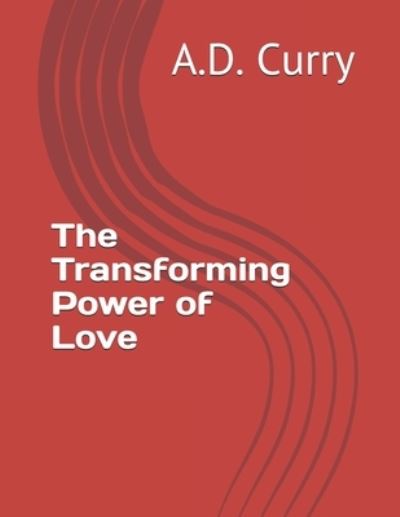 Cover for A D Curry · The Transforming Power of Love (Paperback Book) (2021)