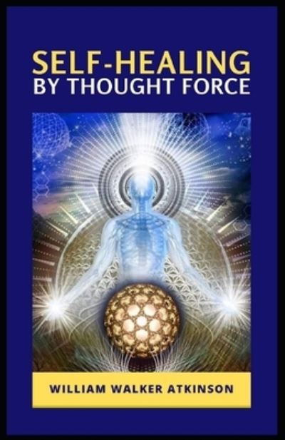 Cover for William Walker Atkinson · Self-Healing by Thought Force (Paperback Book) [Illustrated edition] (2021)