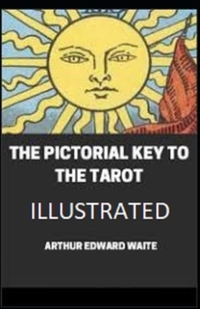 Cover for Arthur Edward Waite · The Pictorial Key To The Tarot Illustrated (Paperback Book) (2021)