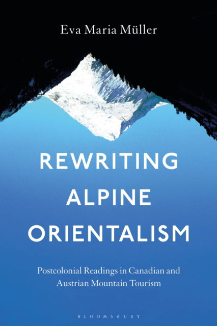 Cover for Muller, Dr. Eva-Maria (University of Innsbruck, Austria) · Rewriting Alpine Orientalism: Postcolonial Readings in Canadian and Austrian Mountain Tourism (Hardcover Book) (2024)
