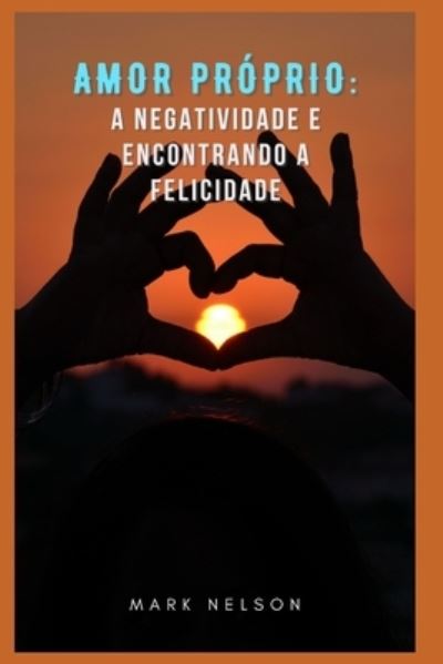 Cover for Mark Nelson · Amor Proprio: Superando A Negatividade E Encontrando A Felicidade (Pocketbok) (2022)