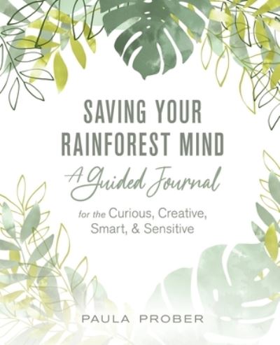 Cover for Paula Prober · Saving Your Rainforest Mind: A Guided Journal for the Curious, Creative, Smart, &amp; Sensitive (Paperback Book) (2023)