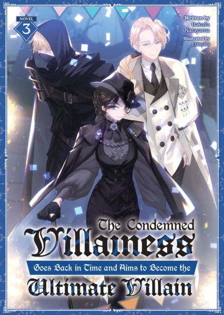 Bakufu Narayama · The Condemned Villainess Goes Back in Time and Aims to Become the Ultimate Villain (Light Novel) Vol. 3 - The Condemned Villainess Goes Back in Time and Aims to Become the Ultimate Villain (Light Novel) (Paperback Book) (2024)