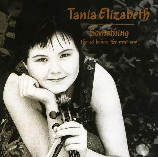 Something the CD Before the Next One - Tania Elizabeth - Música - Swan Sister Promotions - 0634479214738 - 17 de outubro de 2000