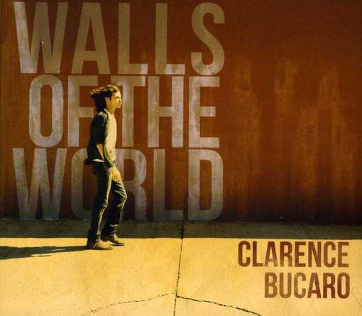 Cover for Clarence Bucaro · Walls of the World (CD) (2012)