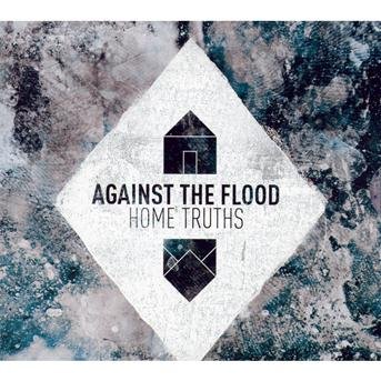 Home Truths - Against The Flood - Musiikki - SIEGE OF AMIDA RECORDS - 0803341351738 - maanantai 14. marraskuuta 2011