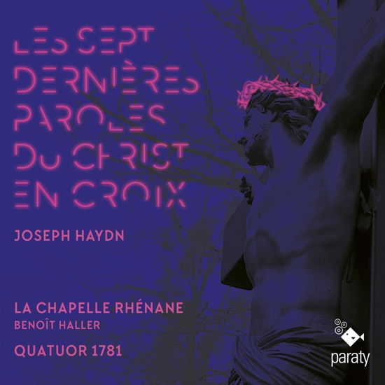Cover for La Chapelle Rhénane / Quatuor 1781 / Benoit Haller · Haydn: Die Sieben Letzten Worte Unseres Erlosers Am Kre (CD) (2023)