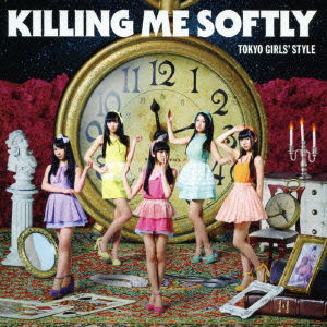 Cover for Tokyo Girls` Style · Killing Me Softly &lt;limited&gt; (CD) [Japan Import edition] (2014)