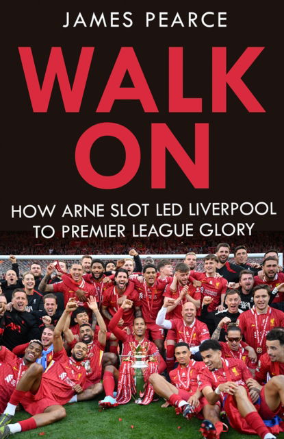 Cover for James Pearce · Walk On: How Arne Slot led Liverpool to Premier League glory (Paperback Book) (2025)