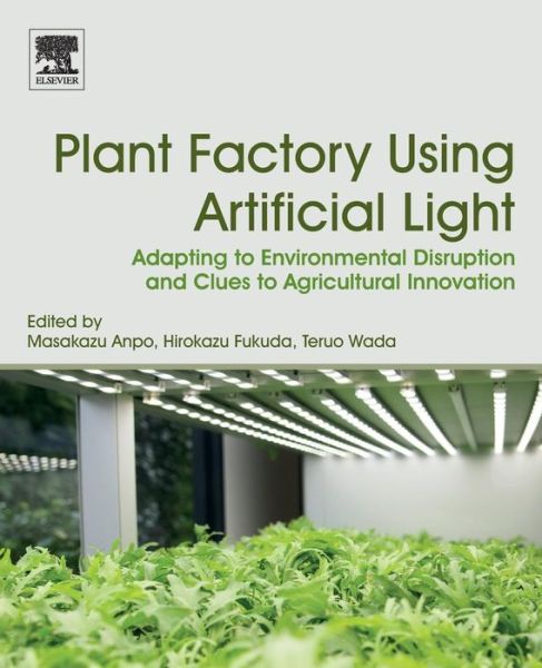 Cover for Plant Factory Using Artificial Light: Adapting to Environmental Disruption and Clues to Agricultural Innovation (Paperback Book) (2018)
