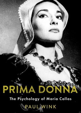 Cover for Wink, Paul (Professor of Psychology, Professor of Psychology, Wellesley College) · Prima Donna: The Psychology of Maria Callas - Inner Lives (Hardcover Book) (2021)