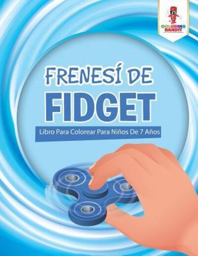 Cover for Coloring Bandit · Frenesí De Fidget : Libro Para Colorear Para Niños De 7 Años (Paperback Book) (2017)