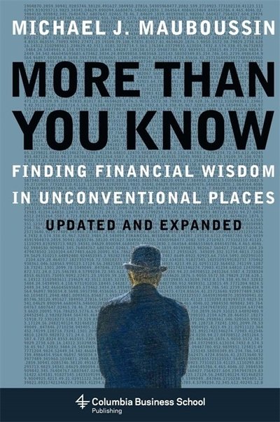 Cover for Mauboussin, Michael J. (Legg Mason, Inc) · More Than You Know: Finding Financial Wisdom in Unconventional Places (Updated and Expanded) (Taschenbuch) [Updated and Expanded edition] (2013)