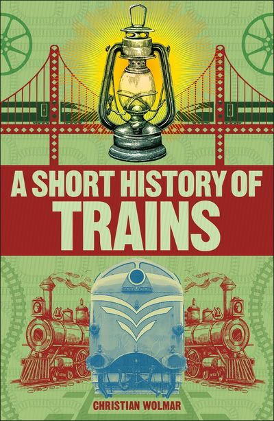 Cover for Christian Wolmar · A Short History of Trains (Paperback Book) (2019)