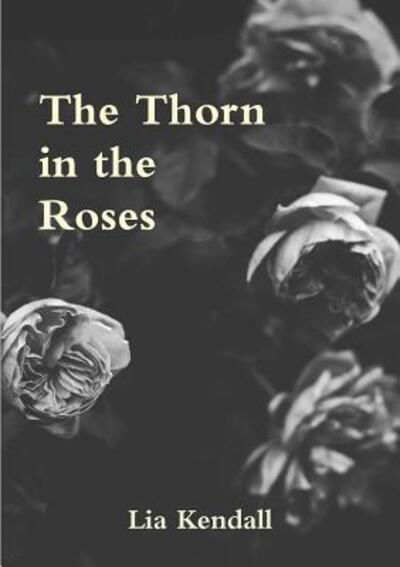 Cover for Lia Kendall · The Thorn in the Roses (Paperback Book) (2018)