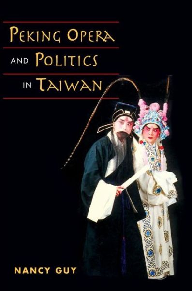 Cover for Nancy Guy · Peking Opera and Politics in Taiwan (Hardcover Book) [First edition] (2005)