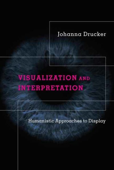 Cover for Johanna Drucker · Visualization and Interpretation: Humanistic Approaches to Display (Hardcover Book) (2020)