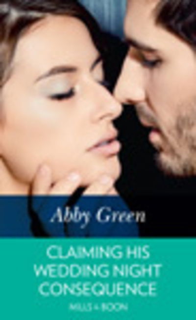 Cover for Abby Green · Claiming His Wedding Night Consequence (Buch) (2018)