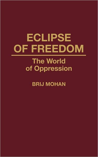 Eclipse of Freedom: The World of Oppression - Brij Mohan - Livros - ABC-CLIO - 9780275943738 - 30 de junho de 1993