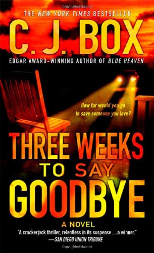 Three Weeks to Say Goodbye: A Novel - C.J. Box - Livros - St. Martin's Publishing Group - 9780312365738 - 3 de novembro de 2009