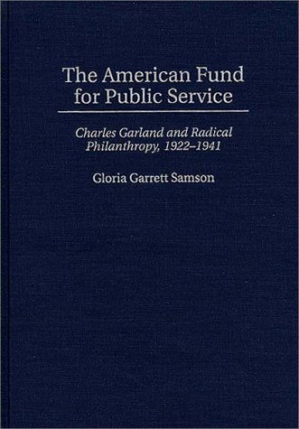 The American Fund for Public Service: Charles Garland and Radical Philanthropy, 1922-1941 - Gloria G. Samson - Livros - ABC-CLIO - 9780313298738 - 16 de fevereiro de 1996
