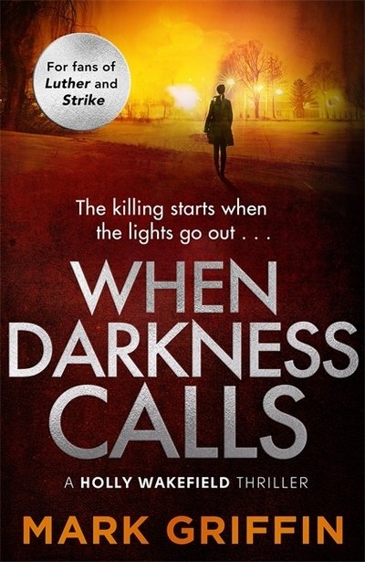 When Darkness Calls: The gripping first thriller in a nail-biting crime series - The Holly Wakefield Thrillers - Mark Griffin - Books - Little, Brown Book Group - 9780349420738 - May 2, 2019