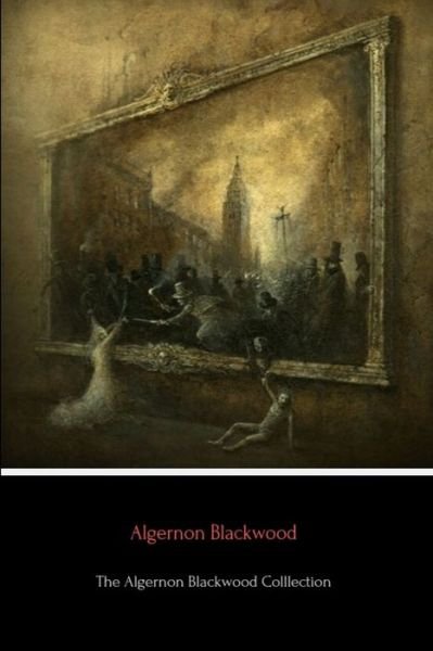 Cover for Algernon Blackwood · The Algernon Blackwood Collection (Paperback Bog) (2019)