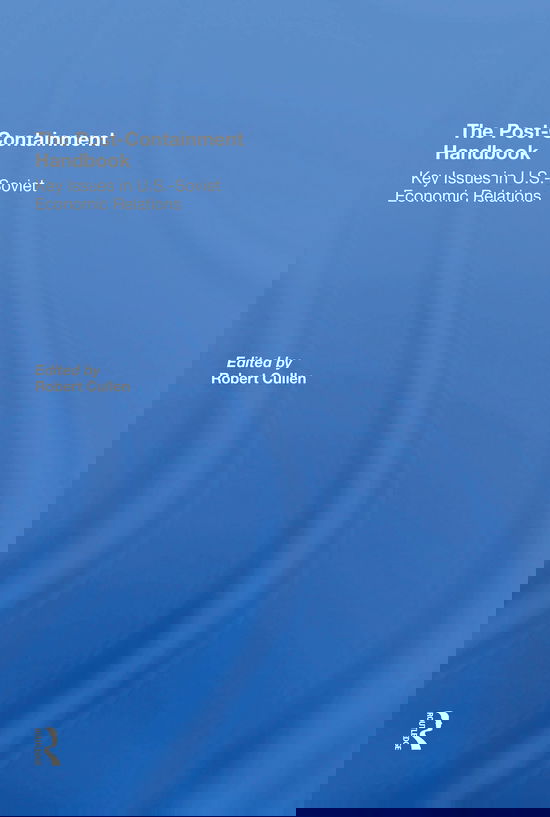 The Post-Containment Handbook: Key Issues In U.S.-Soviet Economic Relations - Robert Cullen - Books - Taylor & Francis Ltd - 9780367310738 - May 31, 2021