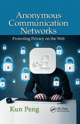 Cover for Kun Peng · Anonymous Communication Networks: Protecting Privacy on the Web (Pocketbok) (2019)