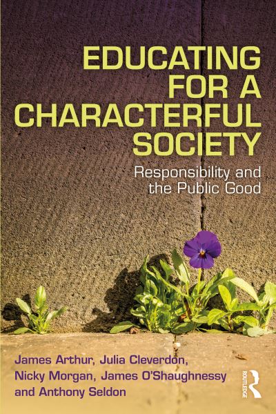 Educating for a Characterful Society: Responsibility and the Public Good - James Arthur - Livros - Taylor & Francis Ltd - 9780367620738 - 10 de setembro de 2020