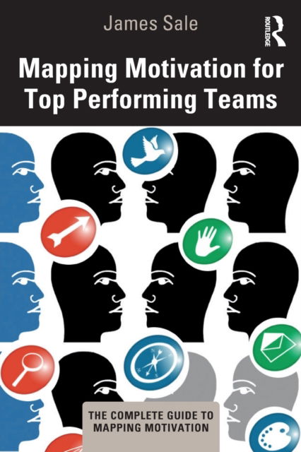 Cover for Sale, James (Motivational Maps Limited, UK) · Mapping Motivation for Top Performing Teams - The Complete Guide to Mapping Motivation (Paperback Book) (2022)