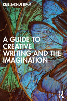 Cover for Kris Saknussemm · A Guide to Creative Writing and the Imagination (Paperback Book) (2022)